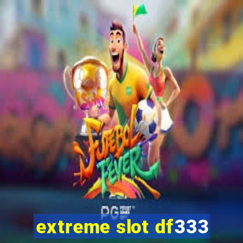 extreme slot df333